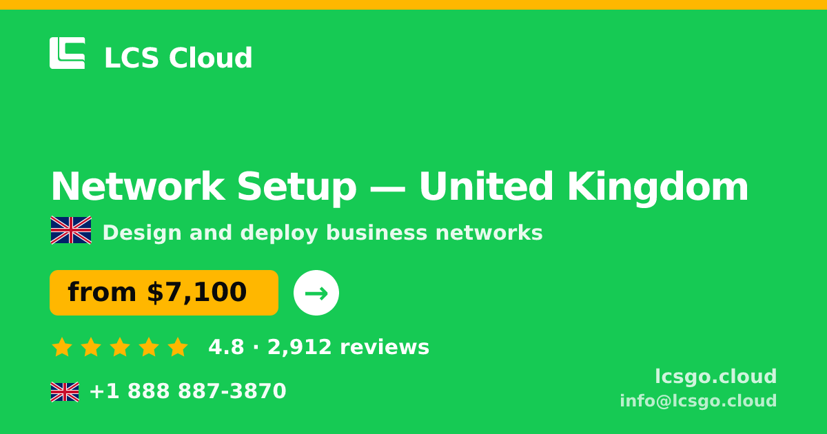 Network Setup in United Kingdom — from $7,100, rated 4.8/5 by 2912 clients. LCS Cloud.