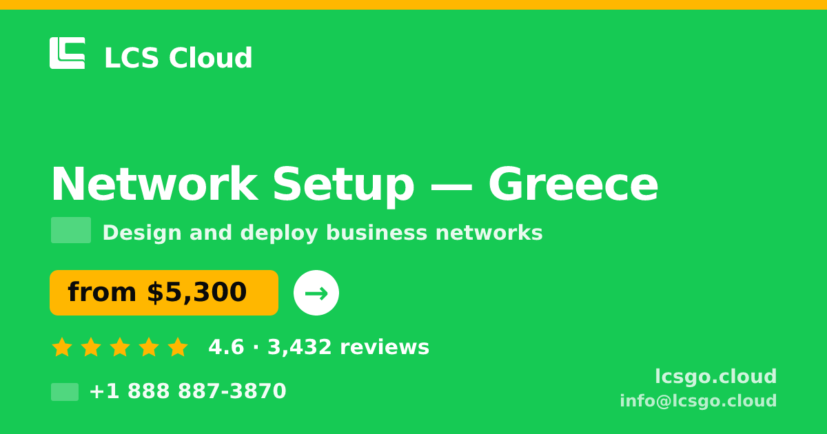 Network Setup in Greece — from $5,300, rated 4.6/5 by 3432 clients. LCS Cloud.