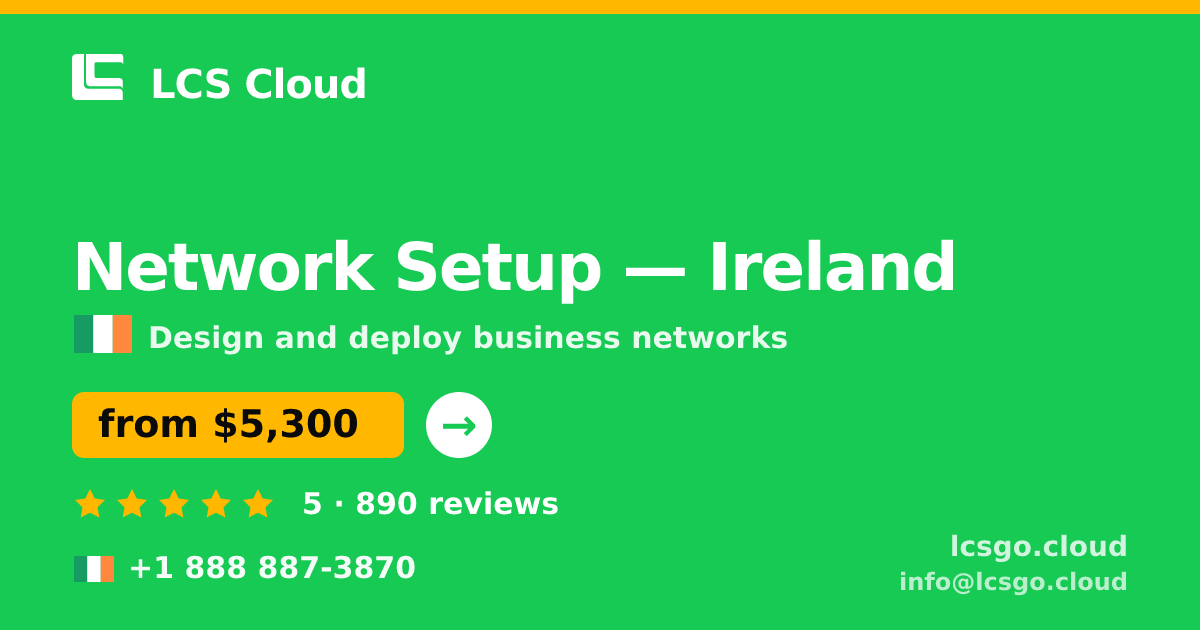 Network Setup in Dublin — from $6,500, rated 4.8/5 by 3315 clients. LCS Cloud.