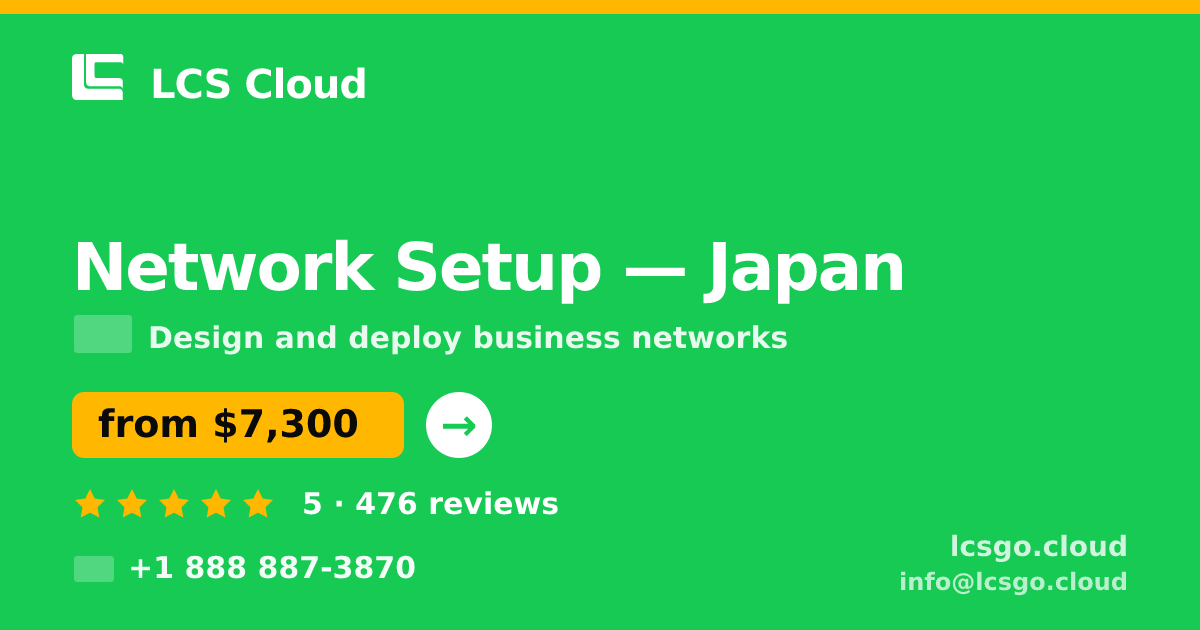 Network Setup in Japan — from $7,300, rated 5/5 by 476 clients. LCS Cloud.