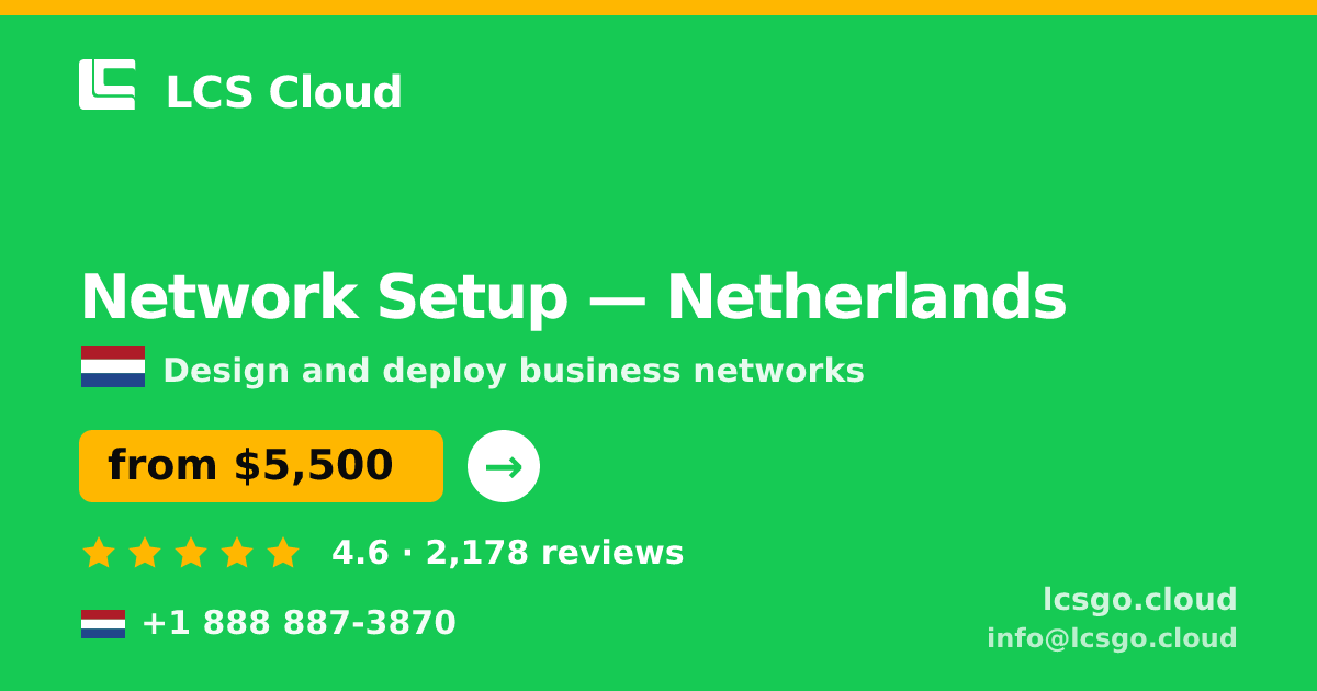 Network Setup in Netherlands — from $5,500, rated 4.6/5 by 2178 clients. LCS Cloud.