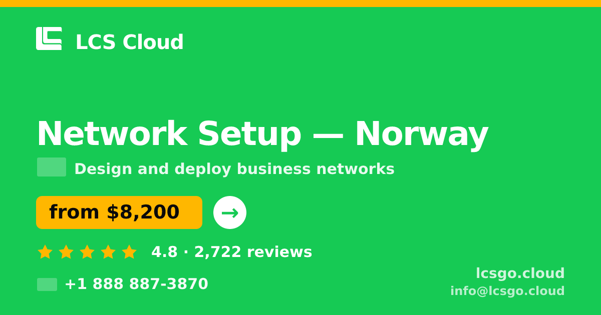 Network Setup in Norway — from $8,200, rated 4.8/5 by 2722 clients. LCS Cloud.