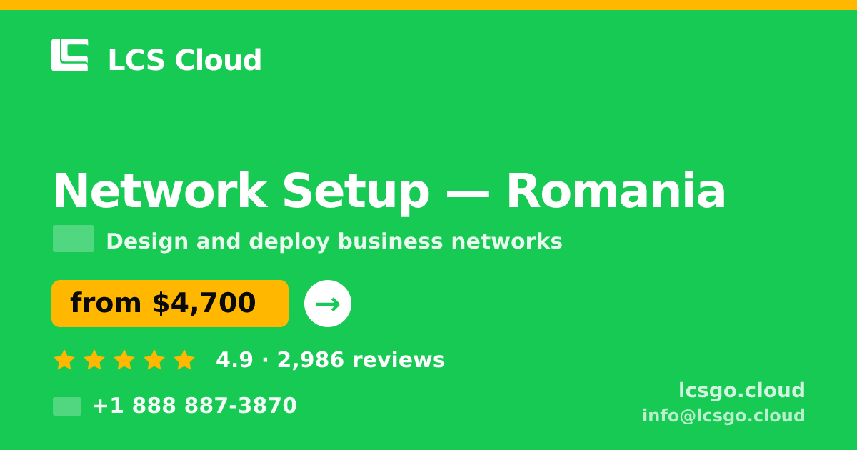 Network Setup in Romania — from $4,700, rated 4.9/5 by 2986 clients. LCS Cloud.