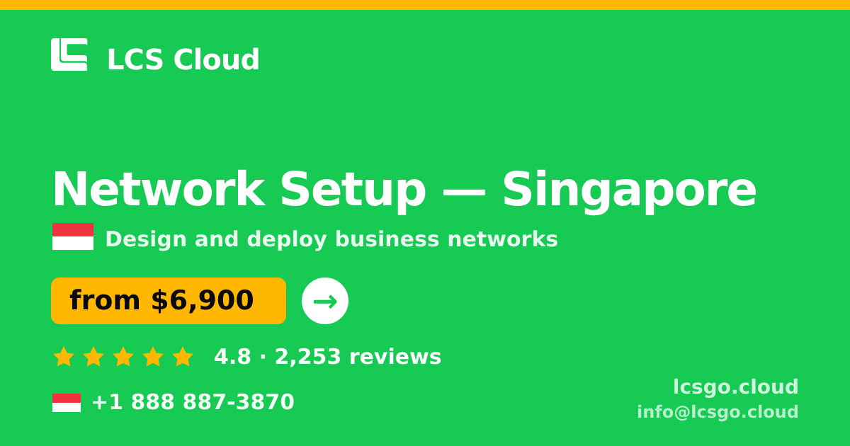 Network Setup in Singapore — from $6,900, rated 4.8/5 by 2253 clients. LCS Cloud.