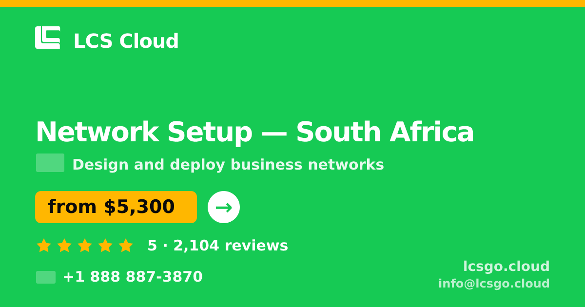 Network Setup in South Africa — from $5,300, rated 5/5 by 2104 clients. LCS Cloud.
