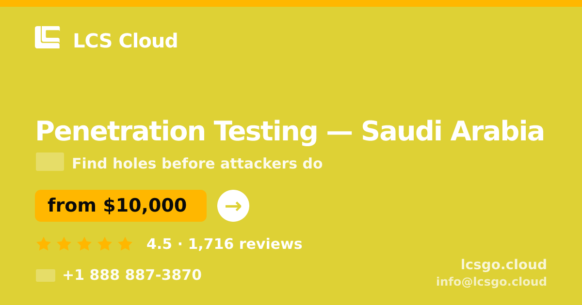 Penetration Testing in Saudi Arabia — from $10,000, rated 4.5/5 by 1716 clients. LCS Cloud.