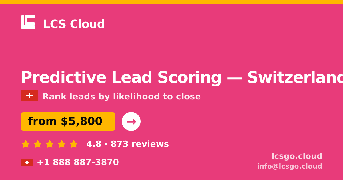 Predictive Lead Scoring in Switzerland — from $5,800, rated 4.8/5 by 873 clients. LCS Cloud.