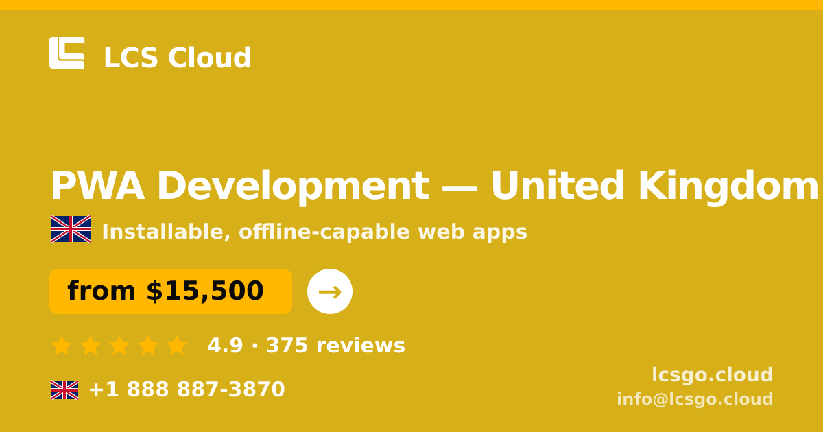 PWA Development in United Kingdom — from $15,500, rated 4.9/5 by 375 clients. LCS Cloud.