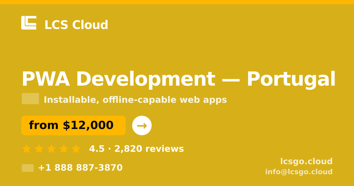 PWA Development in Portugal — from $12,000, rated 4.5/5 by 2820 clients. LCS Cloud.