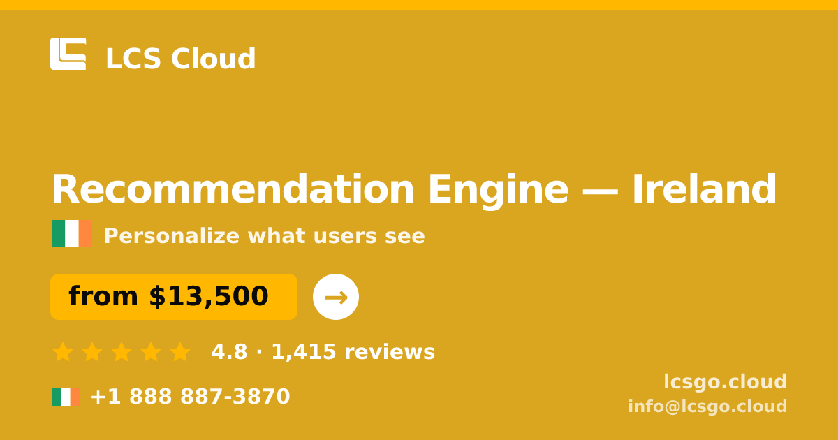 Recommendation Engine in Ireland — from $13,500, rated 4.8/5 by 1415 clients. LCS Cloud.
