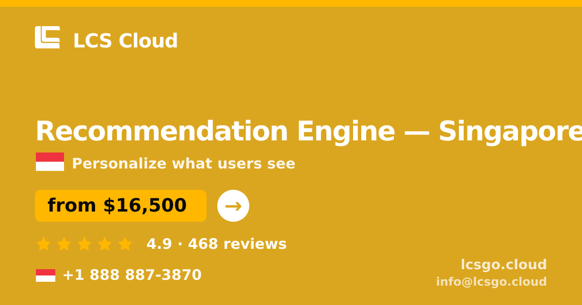 Recommendation Engine in Singapore — from $16,500, rated 4.9/5 by 468 clients. LCS Cloud.