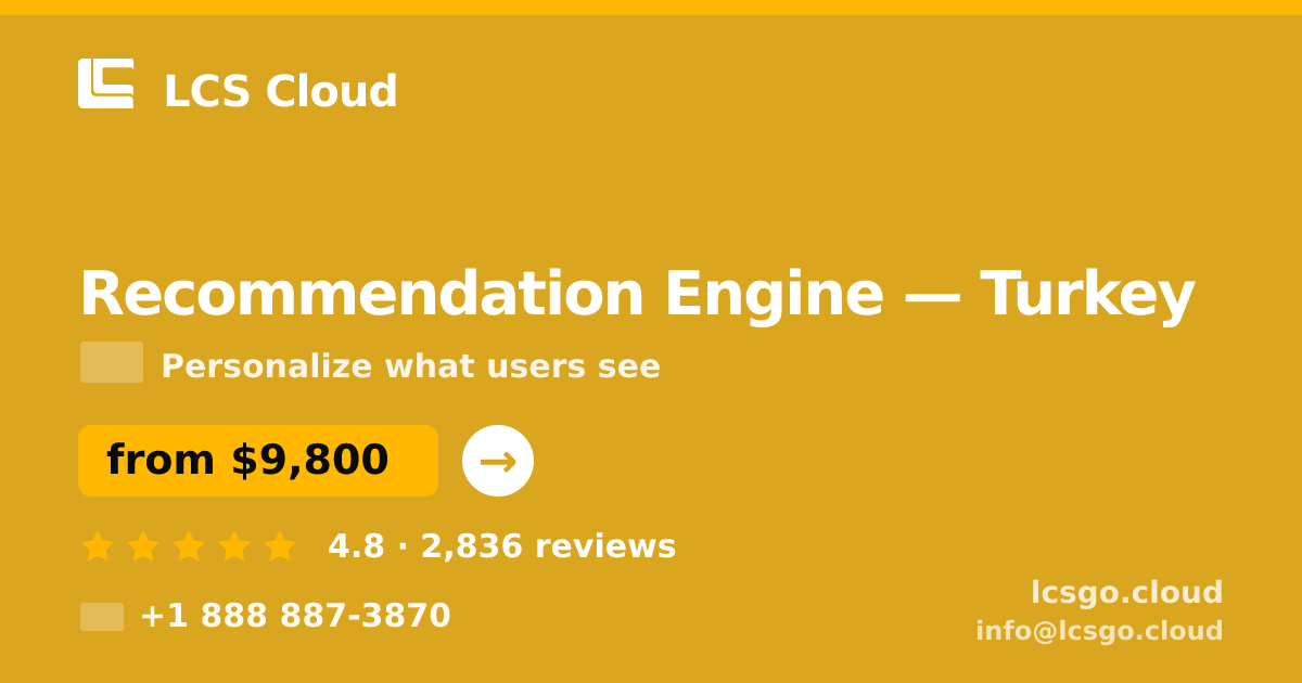 Recommendation Engine in Turkey — from $9,800, rated 4.8/5 by 2836 clients. LCS Cloud.