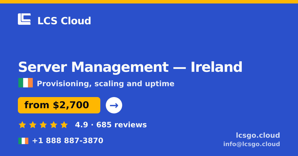 Server Management in Ireland — from $2,700/mo, rated 4.9/5 by 685 clients. LCS Cloud.