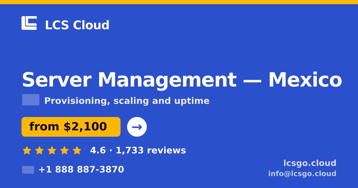 Server Management in Mexico — from $2,100/mo, rated 4.6/5 by 1733 clients. LCS Cloud.
