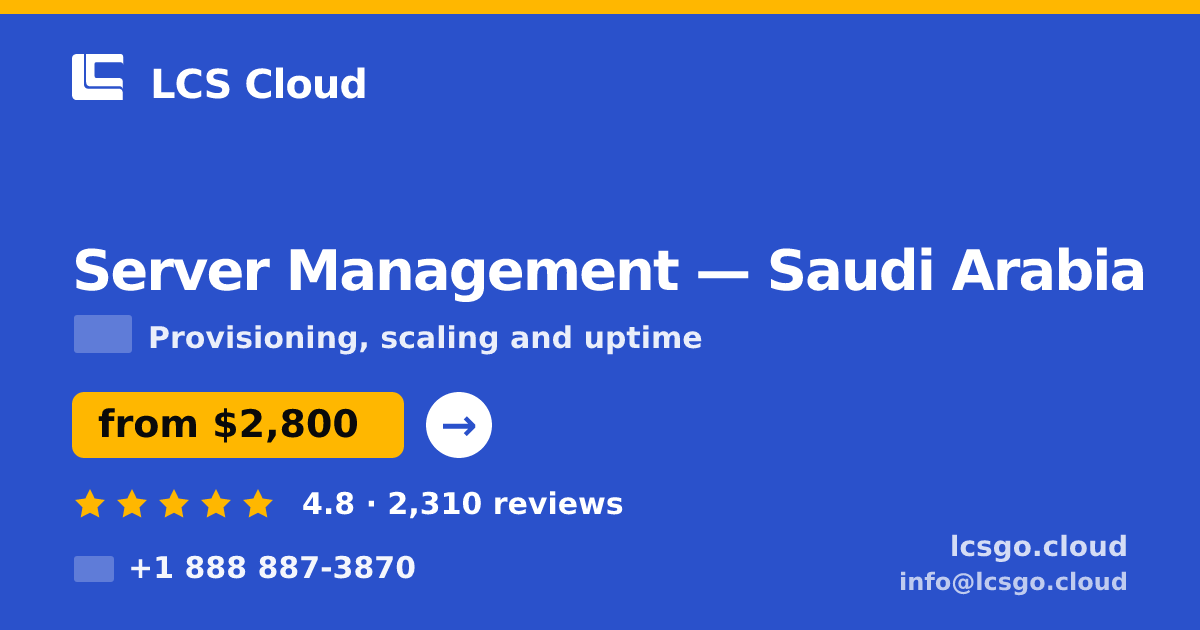 Server Management in Saudi Arabia — from $2,800/mo, rated 4.8/5 by 2310 clients. LCS Cloud.