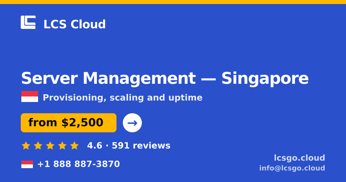 Server Management in Singapore — from $2,500/mo, rated 4.6/5 by 591 clients. LCS Cloud.