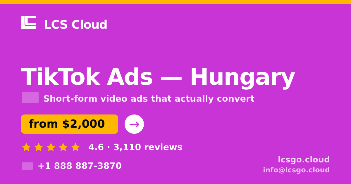 TikTok Ads in Hungary — from $2,000/mo, rated 4.6/5 by 3110 clients. LCS Cloud.