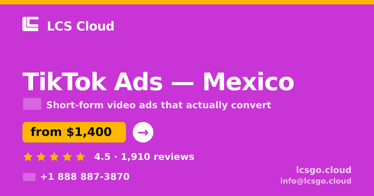 TikTok Ads in Mexico — from $1,400/mo, rated 4.5/5 by 1910 clients. LCS Cloud.